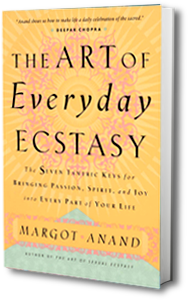 The Art of Everyday Ecstasy The Art of Everyday Ecstasy - book of Margot Anand